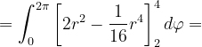 \dpi{120} =\int_{0}^{2\pi }\left [ 2r^{2}-\frac{1}{16}r^{4} \right ]_{2}^{4}d\varphi =